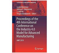 Proceedings Of The 4th International Conference On The Industry 4.0 Model For Advanced Manufacturing