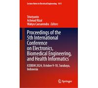 Proceedings of the 5th International Conference on Electronics, Biomedical Engineering, and Health Informatics: ICEBEHI 2024, October 9-10, Surabaya, Indonesia