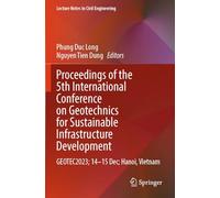 Proceedings of the 5th International Conference on Geotechnics for Sustainable Infrastructure Development: Geotec2023; 14-15 Dec; Hanoi, Vietnam