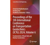 Proceedings of the 5th International Conference on Transportation Geotechnics (ICTG) 2024, Volume 6: Fundamentals of Road, Rail, and Harbour Geotechnics