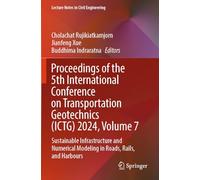 Proceedings of the 5th International Conference on Transportation Geotechnics (ICTG) 2024, Volume 7: Sustainable Infrastructure and Numerical Modeling in Roads, Rails, and Harbours