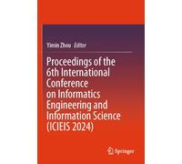 Proceedings of the 6th International Conference on Informatics Engineering and Information Science (ICIEIS 2024)