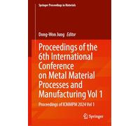 Proceedings of the 6th International Conference on Metal Material Processes and Manufacturing: Proceedings of Icmmpm 2024, Volume 1 (1)