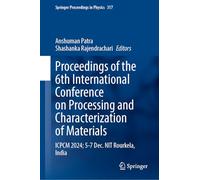 Proceedings of the 6th International Conference on Processing and Characterization of Materials: Cpcm 2024, 5-7 December, Nit Rourkela, India