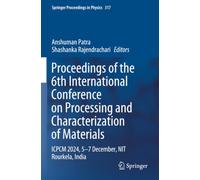 Proceedings of the 6th International Conference on Processing and Characterization of Materials: ICPCM 2024, 5-7 December, NIT Rourkela, India