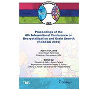 Proceedings Of The 6th International Conference On Recrystallization And Grain Growth (Rex&gg 2016)