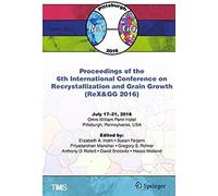 Proceedings Of The 6th International Conference On Recrystallization And Grain Growth (Rex&gg 2016)