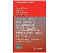 Proceedings Of The 7th World Conference On Mass Customization, Personalization, And Co-Creation (Mcpc 2014), Aalborg, Denmark, February 4th - 7th, 2014