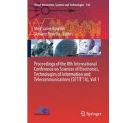 Proceedings Of The 8th International Conference On Sciences Of Electronics, Technologies Of Information And Telecommunications (Setit'18), Vol.1
