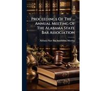 Proceedings Of The ... Annual Meeting Of The Alabama State Bar Association