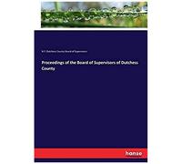 Proceedings Of The Board Of Supervisors Of Dutchess County