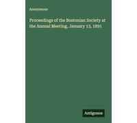 Proceedings of the Bostonian Society at the Annual Meeting, January 13, 1891
