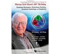 PROCEEDINGS OF THE CONFERENCE IN HONOUR OF MURRAY GELL-MANN'S 80TH BIRTHDAY: QUANTUM MECHANICS, ELEMENTARY PARTICLES, QUANTUM COSMOLOGY AND COMPLEXITY - [Livre en VO] Fritzsch H Et Al (Auteur)
