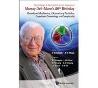 PROCEEDINGS OF THE CONFERENCE IN HONOUR OF MURRAY GELL-MANN'S 80TH BIRTHDAY: QUANTUM MECHANICS, ELEMENTARY PARTICLES, QUANTUM COSMOLOGY AND COMPLEXITY - [Livre en VO] Fritzsch H Et Al (Auteur)