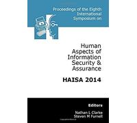 Proceedings Of The Eighth International Symposium On Human Aspects Of Information Security & Assurance (Haisa 2014)