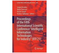 Proceedings Of The Fifth International Scientific Conference "Intelligent Information Technologies For Industry" (Iiti'21)