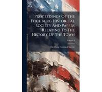 Proceedings Of The Fitchburg Historical Society And Papers Relating To The History Of The Town