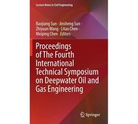 Proceedings Of The Fourth International Technical Symposium On Deepwater Oil And Gas Engineering