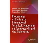 Proceedings Of The Fourth International Technical Symposium On Deepwater Oil And Gas Engineering