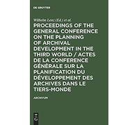 Proceedings Of The General Conference On The Planning Of Archival Development In The Third World / Actes De La Conference Générale Sur La Planification Du Développement Des Archives Dans Le Tiers-Mond