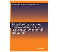 Proceedings Of The International Colloquium In Textile Engineering, Fashion, Apparel And Design 2014 (Ictefad 2014)