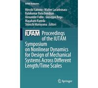 Proceedings of the IUTAM Symposium on Nonlinear Dynamics for Design of Mechanical Systems Across Different Length/Time Scales