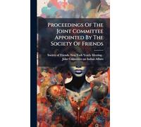 Proceedings Of The Joint Committee Appointed By The Society Of Friends