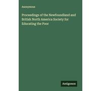 Proceedings of the Newfoundland and British North America Society for Educating the Poor