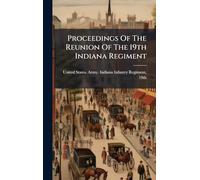 Proceedings Of The Reunion Of The 19th Indiana Regiment