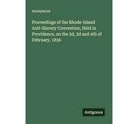 Proceedings of the Rhode-Island Anti-Slavery Convention, Held in Providence, on the 2d, 3d and 4th of February, 1836