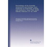 Proceedings of the Scientific Assessment and Strategy Team workshop on hydrology, ecology, and hydraulics, Sioux Falls, South Dakota, February 15-16, 1994