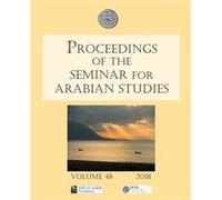 Proceedings Of The Seminar For Arabian Studies Volume 48 2018