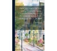 Proceedings Of The Sesqui-Centennial Celebration Held At Peterborough, N.H., Thursday, Oct. 24,1889: With The Action Of The Town And Its Committees In