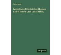 Proceedings of the Sixth Boyd Reunion Held at Marion, Ohio, (Hotel Marion)