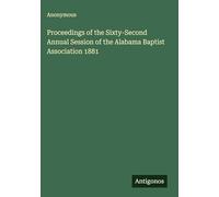 Proceedings of the Sixty-Second Annual Session of the Alabama Baptist Association 1881