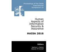 Proceedings Of The Tenth International Symposium On Human Aspects Of Information Security & Assurance (Haisa 2016)