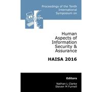 Proceedings Of The Tenth International Symposium On Human Aspects Of Information Security & Assurance (Haisa 2016)