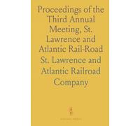 Proceedings of the Third Annual Meeting, St. Lawrence and Atlantic Rail-Road: Held in Montreal, 1848