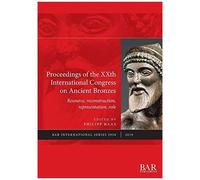 Proceedings Of The Xxth International Congress On Ancient Bronzes