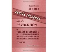 Procès célèbres de la Révolution, ou Tableau historique de plusieurs procès fameux, tenant aux principaux événements de l'interrègne révolutionnaire: Tome 2