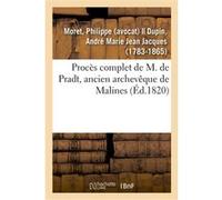 Procès complet de M. de Pradt, ancien archevêque de Malines Philippe Moret (Auteur)