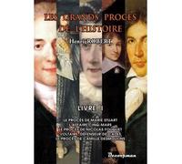 Les Grands Procès De L'histoire - Volume 1, Le Procès De Marie Stuart, L'affaire Cinq-Mars, Le Procès De Nicolas Fouquet, Voltaire, Défenseur De Calas, Le Procès De Camille Desmoulins
