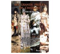 Les Grands Procès De L'histoire - Volume 8, L'impératrice Joséphine, L'impératrice Marie-Louise, La Mort De L'aigle, Louis Xviii, Charles X