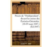 Procès de 'l'Indépendant', devant les assises des Pyrénées-Orientales. (10-19 mars 1847.) - Collectif - Hachette Bnf - broché - Livre