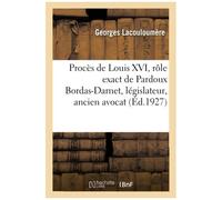 Procès De Louis Xvi, Rôle Exact De Pardoux Bordas-Darnet, Législateur, Ancien Avocat