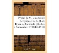 Procès de M. le comte de Kergorlay, ex-pair de France, et de MM. de Brian, de Genoude et Lu evant la cour des pairs. Présidence de M. Pasquier. Audience du 22 novembre 1830 - Collectif - Hachette
