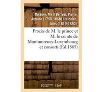 Procès de M. le prince et M. le comte de Montmorency-Luxembourg et consorts Me Dufaure (Auteur)