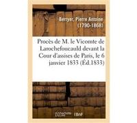 Procès de M. le Vicomte de Larochefoucauld devant la Cour d'assises de Paris, le 6 janvier 1833 Pierre Antoine Berryer (Auteur)