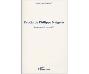 Procès de philippe naigeon La paranoïa menottée - Patrick Albert Pognant - L'harmattan - broché - Etude