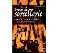 Procès de sorcellerie aux XVIe et XVIIe siècles - Alsace, Franche-Comté, Lorraine